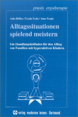 Alltagssituationen spielend meistern. Ein Handlungsleitfaden für den Alltag von Familien mit hyperaktiven Kindern Medicine