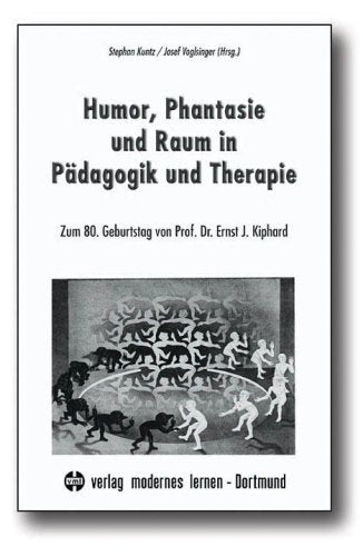 Humor, Phantasie und Raum in Pädagogik und Therapie: Zum 80. Geburtstag von Prof. Dr. Ernst J. Kiphard Education & Training