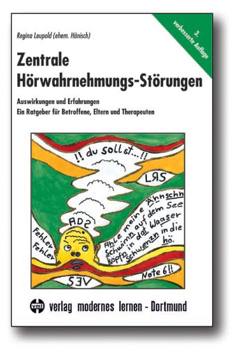 Zentrale Hörwahrnehmungs-Störungen: Auswirkungen und Erfahrungen. Ein Ratgeber für Betroffene, Eltern und Therapeuten Books