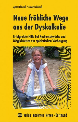 Neue fröhliche Wege aus der Dyskalkulie: Erfolgreiche Hilfe bei Rechenschwäche und Möglichkeiten zur spielerischen Vorbeugung Books