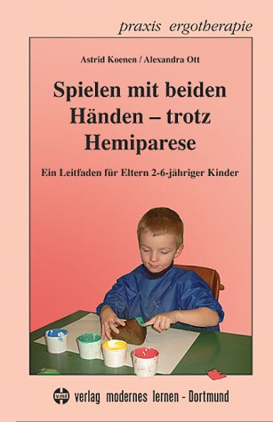 Spielen mit beiden Händen - trotz Hemiparese: Ein Leitfaden für Eltern 2-6-jähriger Kinder Medicine