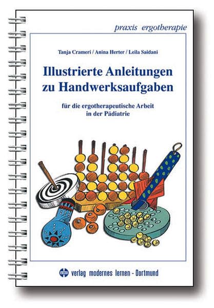 Illustrierte Anleitungen zu Handwerksaufgaben: Für die ergotherapeutische Arbeit in der Pädiatrie (Praxis Ergotherapie) Medicine