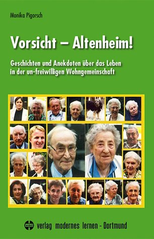 Vorsicht - Altenheim!: Geschichten und Anekdoten über das Leben in der un-freiwilligen Wohngemeinschaft. Grossdruck Medicine