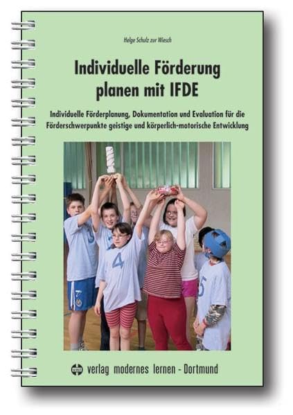 Individuelle Förderung planen mit IFDE: Individuelle Förderplanung, Dokumentation und Evaluation für die Förderschwerpunkte geistige und körperlich-motorische Entwicklung Education & Training