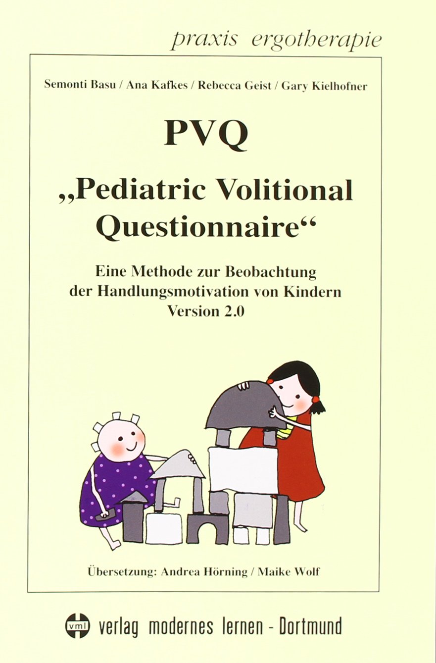PVQ - Pedriatric Volitional Questionnaire: Eine Methode zur Beobachtung der Handlungsmotivation von Kindern: Eine Methode zur Beobachtung der ... von Kindern Version 2.0 (Praxis Ergotherapie) Medicine