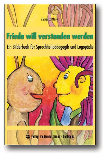 Frieda will verstanden werden: (Arbeitstitel). Ein Bilderbuch für Sprachheilpädagogik und Logopädie Medicine