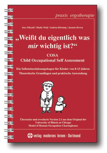 Weißt du eigentlich, was mir wichtig ist?: COSA - Child Occupational Self Assessment - Ein Selbsteinschätzungsbogen für Kinder von 8-13 Jahren: COSA - ... Grundlagen und praktische Anwendung Medicine