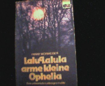 Lalu Lalula, arme kleine Ophelia : eine unheiml. Liebesgeschichte. Classics