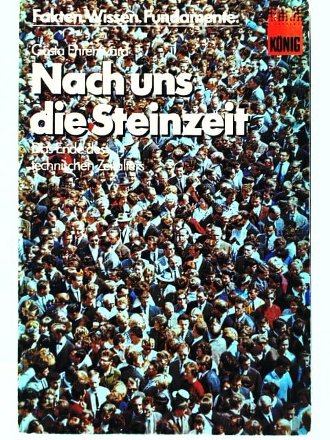 Nach uns die Steinzeit. Das Ende des technischen Zeitalters (Fakten, Wissen, Fundamente, Band 36) Social Sciences