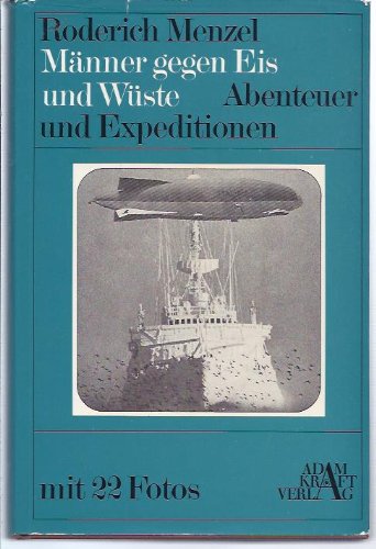 Männer gegen Eis und Wüste. Expeditionen und Abenteuer Travel