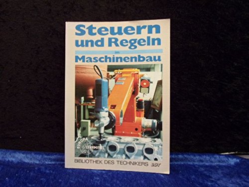 Steuern und Regeln im Maschinenbau (Bibliothek des Technikers) Business & Technology