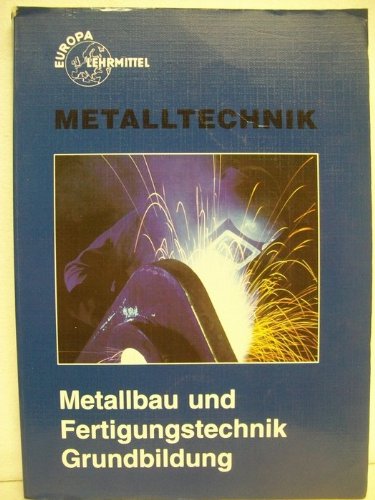 Metallbau und Fertigungstechnik Grundbildung (Europa-Fachbuchreihe für metallverarbeitende Berufe) Business & Technology