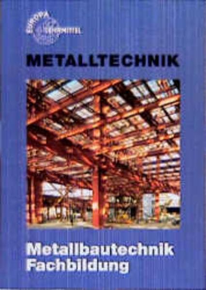 Metallbautechnik. Fachbildung (Europa-Fachbuchreihe für metallverarbeitende Berufe) Business & Technology