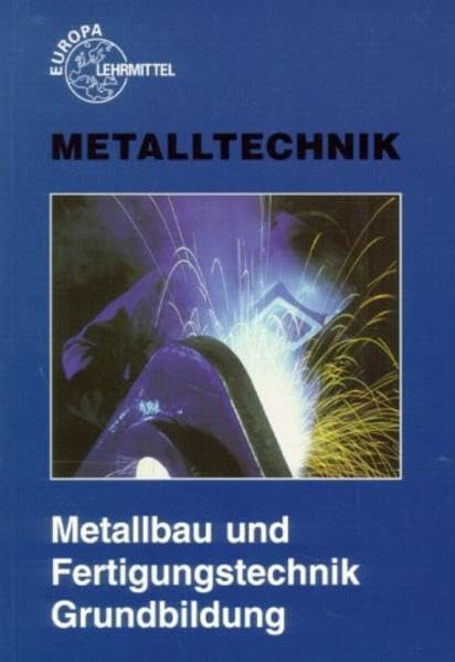 Metallbau und Fertigungstechnik Grundbildung (Europa-Fachbuchreihe für metallverarbeitende Berufe) Business & Technology