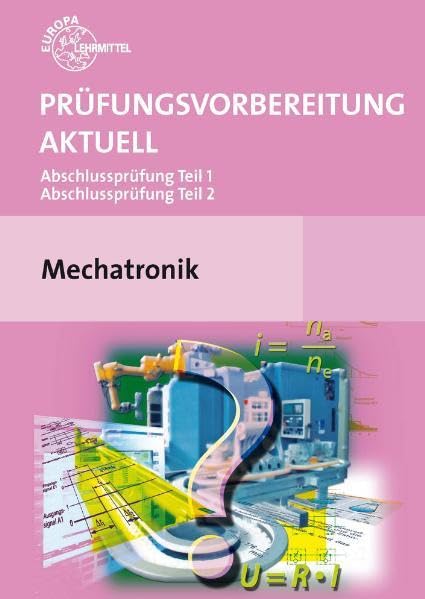 Prüfungsvorbereitung aktuell Mechatronik: Abschlussprüfung Teil 1 und Teil 2 Business, Finance & Career
