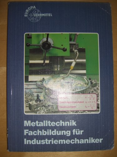 Metalltechnik. Fachbildung für Industriemechaniker (Europa-Fachbuchreihe für metallverarbeitende Berufe) Education & Training
