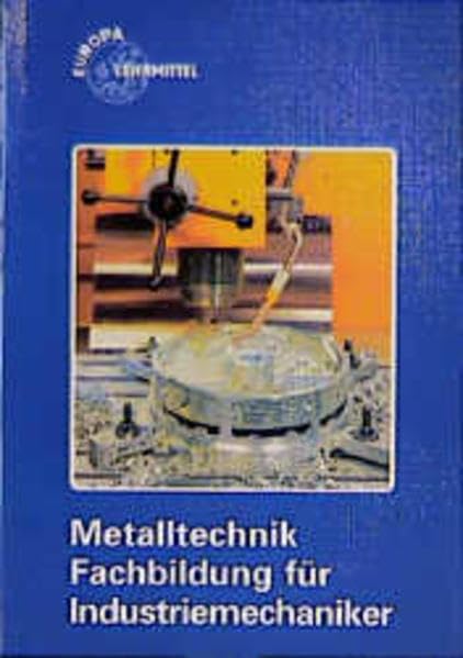 Metalltechnik. Fachbildung für Industriemechaniker (Europa-Fachbuchreihe für metallverarbeitende Berufe) Business & Technology