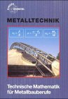Technische Mathematik für Metallbauberufe: Lehr- und Übungsbuch mit Formelsammlung (Europa-Fachbuchreihe für metallverarbeitende Berufe) Business & Technology