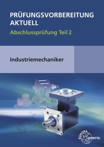 Prüfungsvorbereitung aktuell - Industriemechaniker/-in. Abschlussprüfung 02 Business, Finance & Career