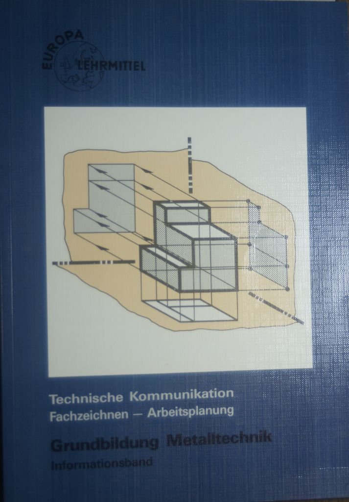 Technische Kommunikation /Fachzeichnen - Arbeitsplanung /Grundbildung Metalltechnik: Informationsband (Europa-Fachbuchreihe für metallverarbeitende Berufe) Business, Finance & Career