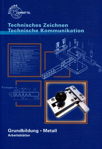 Technisches Zeichnen Technische Kommunikation Arbeitsblätter. Grundbildung Metall mit Lernfeldorientierung für die Metallberufe: Technisches Zeichnen ... Kommunikation Arbeitsblätter. Grundbildung... Business, Finance & Career