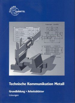 Technische Kommunikation Metall: Grundbildung - Informationsband / Lösungen zu den Arbeitsblättern Books