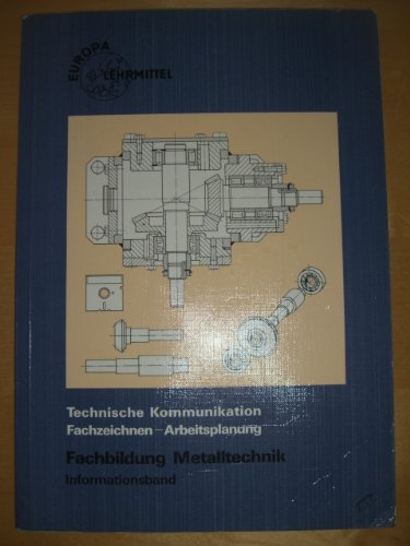 Technische Kommunikation /Fachzeichnen - Arbeitsplanung Fachbildung Metalltechnik: Informationsband (Europa-Fachbuchreihe für metallverarbeitende Berufe) Business & Technology