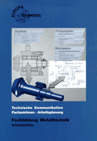 Technische Kommunikation /Fachzeichnen - Arbeitsplanung Fachbildung Metalltechnik / Informationsband: Technische Kommunikation Metalltechnik, Fachzeichnen - Arbeitsplanung, Fachbildung, Arbeitsblätter Business & Technology
