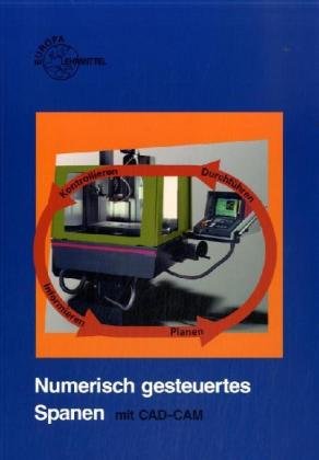 Numerisch gesteuertes Spanen. Ein handlungsorientierter Lehrgang (Europa-Fachbuchreihe für metallverarbeitende Berufe) Business, Finance & Career