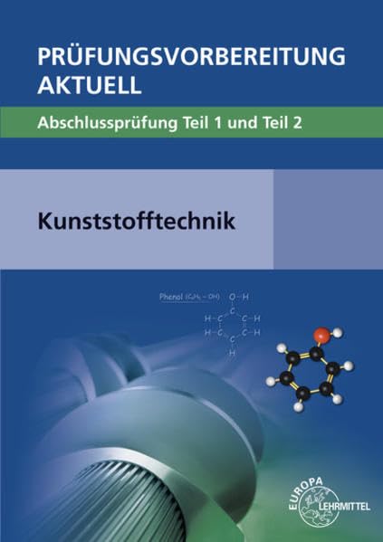 Prüfungsvorbereitung aktuell - Kunststofftechnik: Abschlussprüfung Teil 1 und Teil 2 Business, Finance & Career
