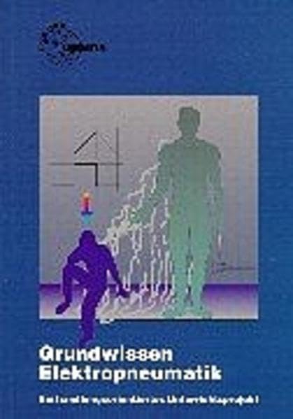 Grundwissen Elektropneumatik: Ein handlungsorientiertes Unterrichtsprojekt Business, Finance & Career