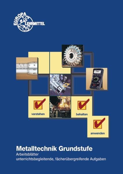 Metalltechnik Grundstufe. Arbeitsblätter / Metalltechnik Grundstufe Arbeitsblätter: Unterrichtsbegleitende, fächerübergreifende Aufgaben Business, Finance & Career