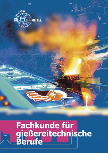 Fachkunde für gießereitechnische Berufe: Technologie des Formens und Gießens Business, Finance & Career