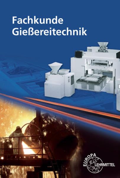 Fachkunde Gießereitechnik: Technologie des Formens und Gießens Business, Finance & Career