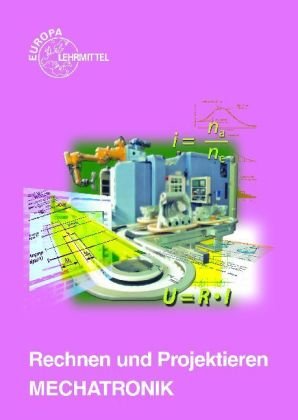 Rechnen und Projektieren Mechatronik: Projektieren, Problemlösen book