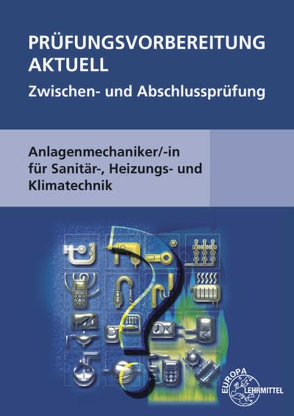 Prüfungsvorbereitung aktuell - Anlagenmechaniker/-in: für Sanitär-, Heizungs- und Klimatechnik Business & Technology