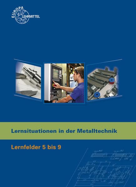 Lernsituationen in der Metalltechnik Lernfelder 5 bis 9 book