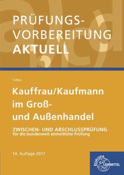 Prüfungsvorbereitung aktuell - Kauffrau/ Kaufmann im Groß- und Außenhandel: Zwischen- und Abschlussprüfung für die bundesweit einheitliche Prüfung Study Guides