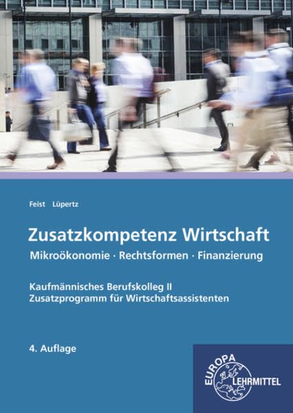 Zusatzkompetenz Wirtschaft: Kaufmännisches Berufskolleg II Mikroökonomie - Rechtsformen - Finanzierung Zusatzprogramm für Wirtschaftsassistenten Study Guides