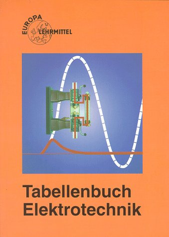 Tabellenbuch Elektrotechnik: Tabellen, Formeln, Din-Normen, VDE-Bestimmungen, Rechnen, Fachkunde Zeichnen, Werkstoffkunde (Europa-Fachbuchreihe Elektrotechnik) Business & Technology
