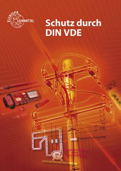 Schutz durch DIN VDE: Lehrbuch zu den Lernfeldern Elektrische Installationen, Elektroenergieversorgung und Sicherheit von Betriebsmitteln Business, Finance & Career