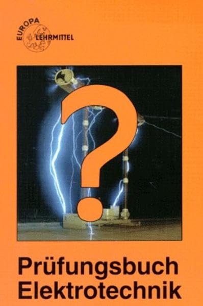 Prüfungsbuch Elektrotechnik: Frage, Antwort und Erklärung (Europa-Fachbuchreihe Elektrotechnik) Business & Technology