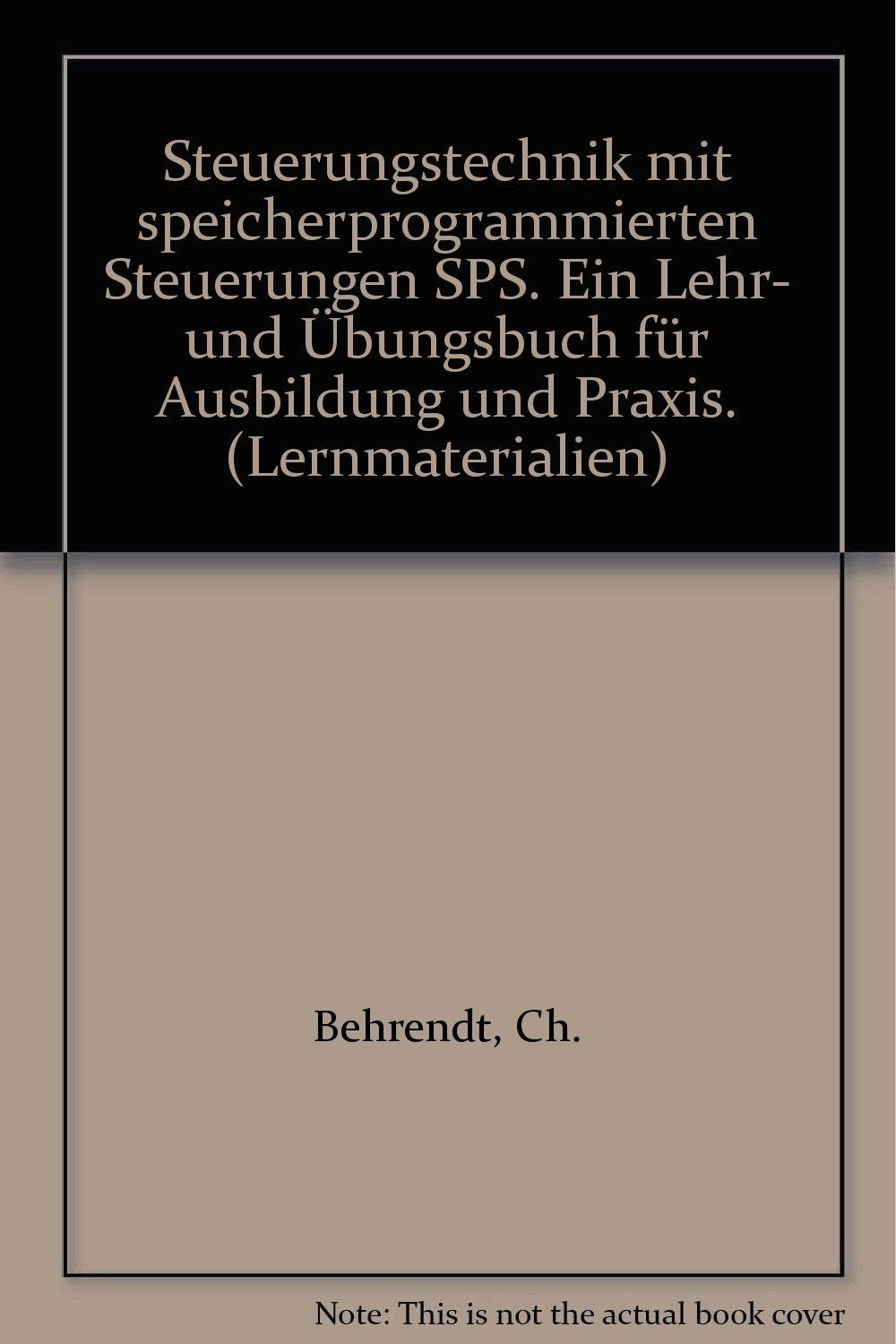 Steuerungstechnik mit speicherprogrammierten Steuerungen SPS: Ein Lehr- und Übungsbuch für Ausbildung und Praxis (Europa-Fachbuchreihe Elektrotechnik) Business, Finance & Career