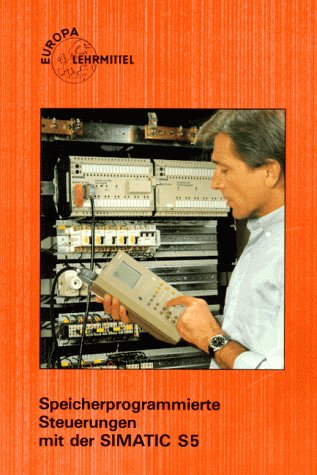 Speicherprogrammierte Steuerungen mit der SIMATIC S5 (Europa-Fachbuchreihe Elektrotechnik) Business & Technology