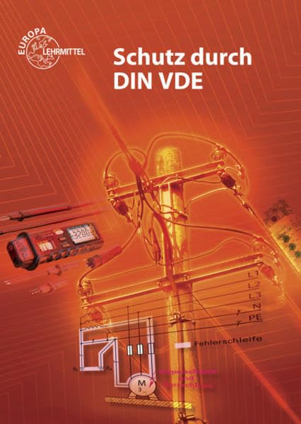 Schutz durch DIN VDE: Lehrbuch zu den Lernfeldern Elektrische Installationen, Elektroenergieversorgung und Sicherheit von Betriebsmitteln Study Guides