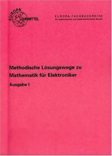 Mathematik für Elektroniker Ausgabe I und N: Methodische Lösungswege und Anhang Prüfungsvorbereitung zu den Ausgaben N und I Mathematics
