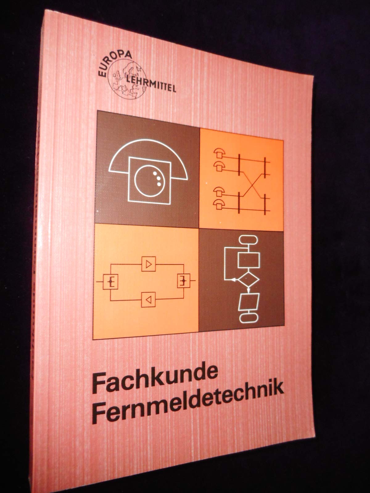 Fachkunde Fernmeldetechnik: Ein Technologie-Lehrbuch für die Fachstufe aller fernmeldetechnischen Berufe (Europa-Lehrsystem Elektronik) Business & Technology