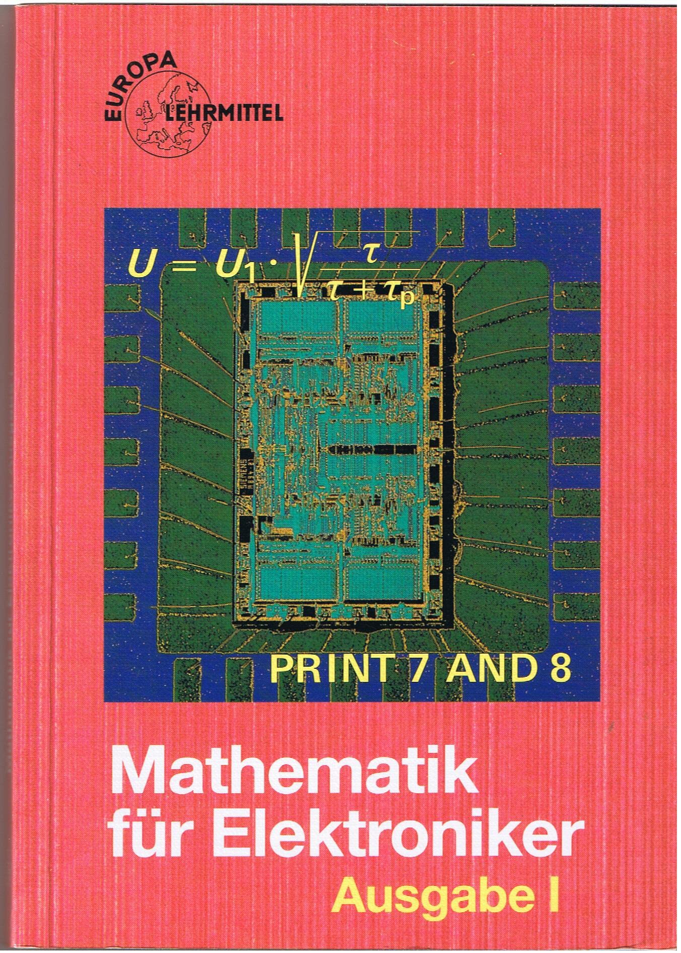 Mathematik für Elektroniker. Ausgabe I. Informations- und Industrieelektronik: Lehr- und Übungsbuch der Mathematik und des Fachrechnens (Europa-Lehrsystem Elektronik) Mathematics