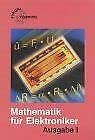 Mathematik für Elektroniker. Ausgabe I: Informations- und Industrieelektronik: Lehr- und Übungsbuch der Mathematik und des Fachrechnens (Europa-Lehrsystem Elektronik) Business, Finance & Career
