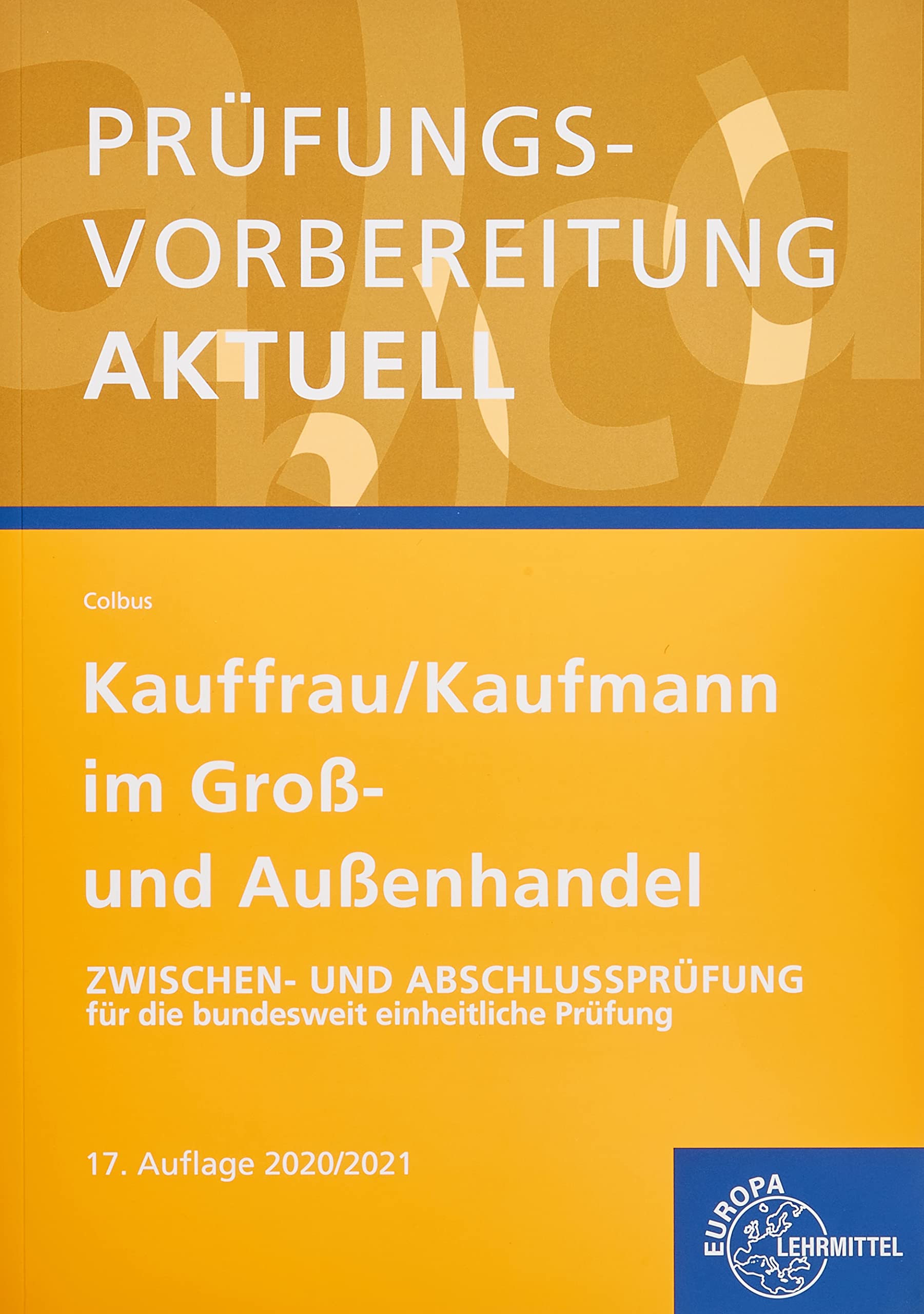 Prüfungsvorbereitung aktuell - Kauffrau/ Kaufmann im Groß- und Außenhandel: Zwischen- und Abschlussprüfung für die bundesweit einheitliche Prüfung Business, Finance & Career
